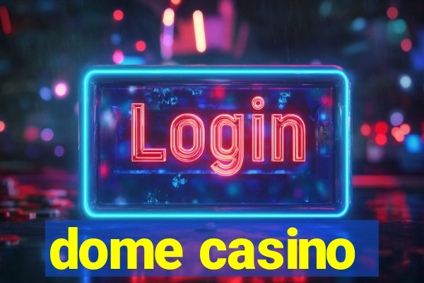 dome casino