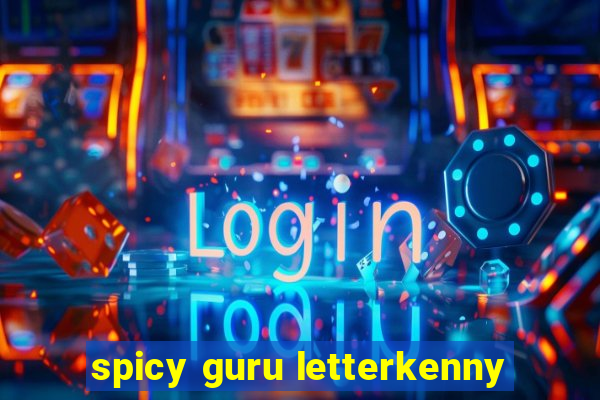 spicy guru letterkenny