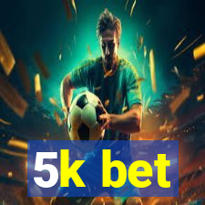 5k bet