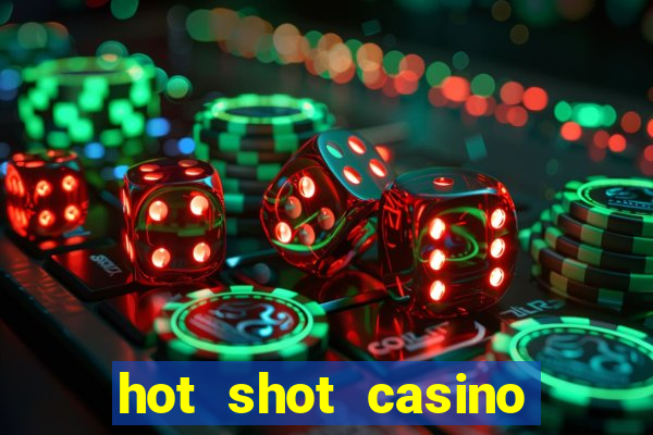 hot shot casino slot games