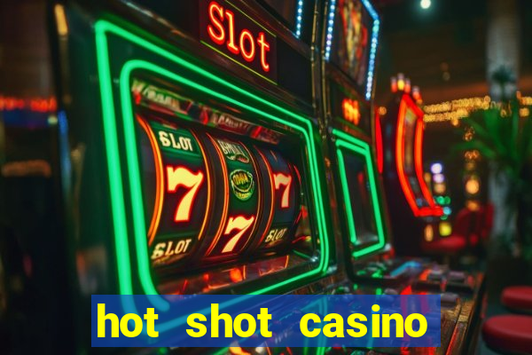 hot shot casino slot games