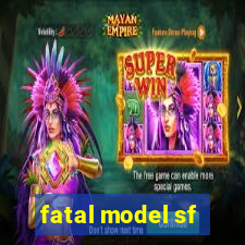 fatal model sf