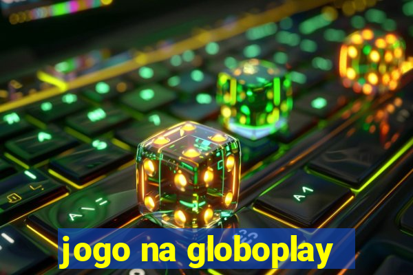 jogo na globoplay