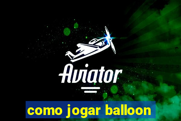 como jogar balloon