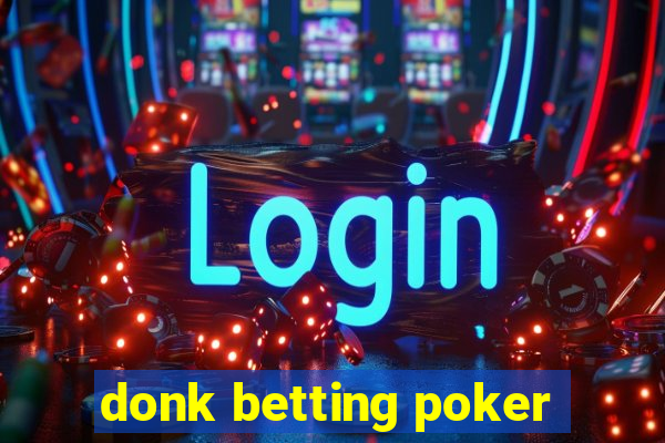 donk betting poker