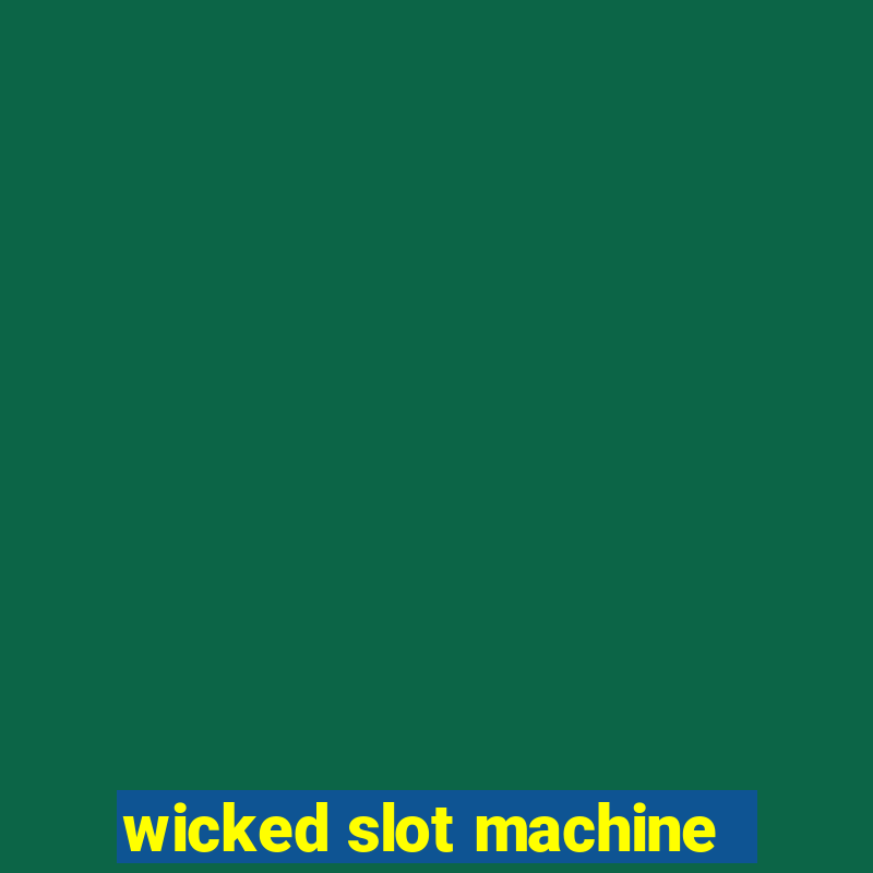 wicked slot machine