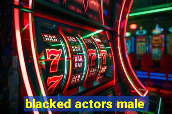 blacked actors male