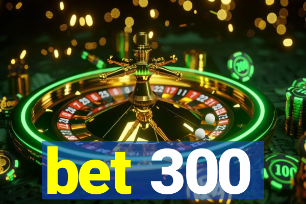 bet 300