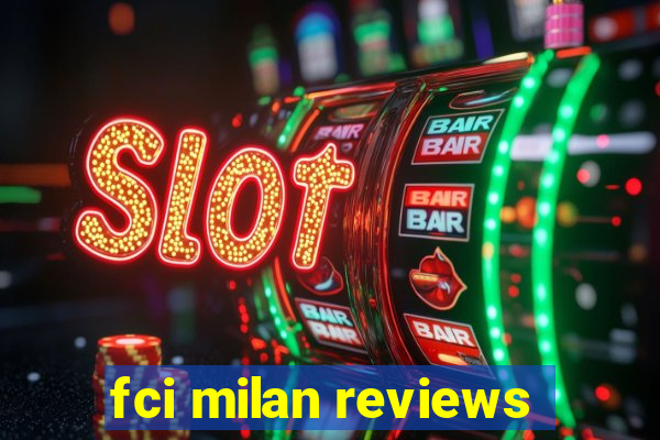 fci milan reviews