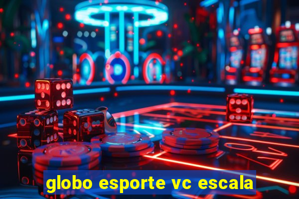 globo esporte vc escala