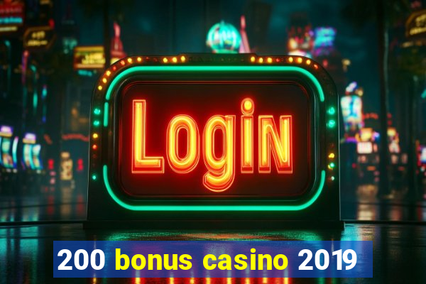 200 bonus casino 2019