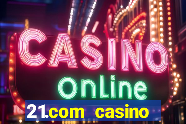 21.com casino guaranteed cash