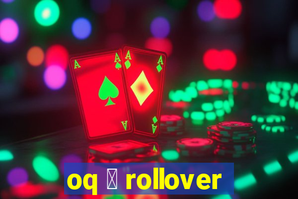 oq 茅 rollover