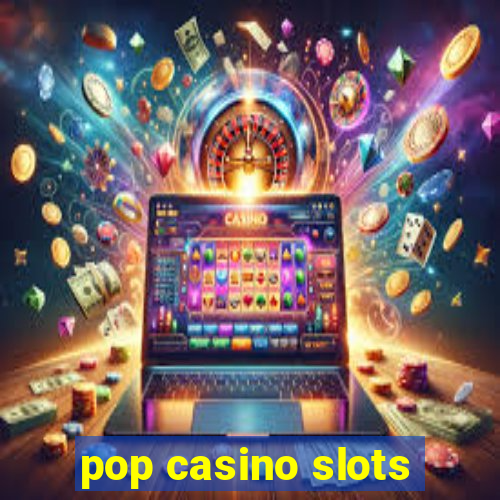 pop casino slots