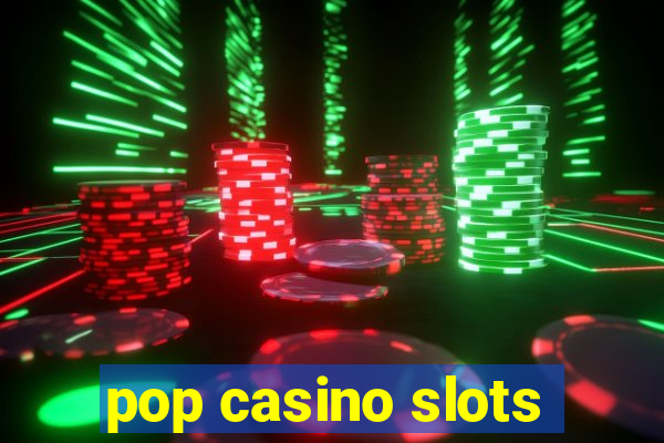 pop casino slots