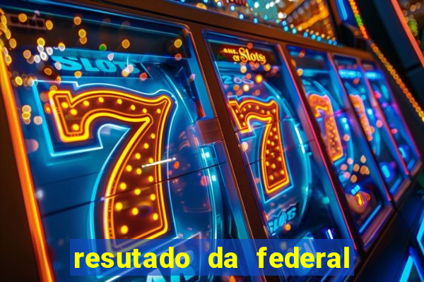 resutado da federal de hoje