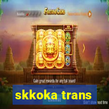 skkoka trans