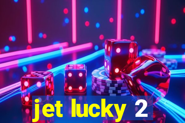 jet lucky 2