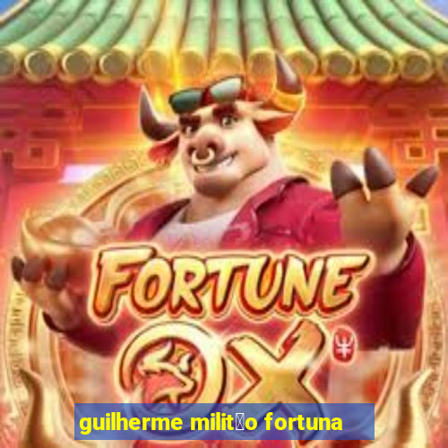 guilherme milit茫o fortuna