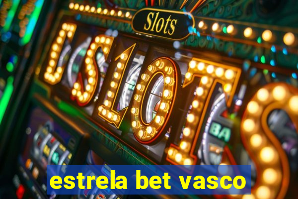 estrela bet vasco