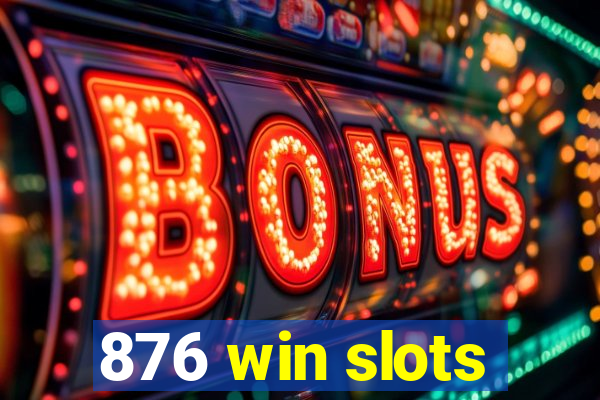 876 win slots