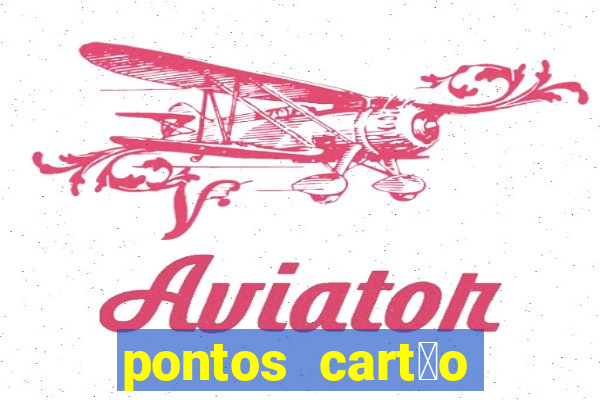 pontos cart茫o porto seguro