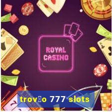 trov茫o 777 slots