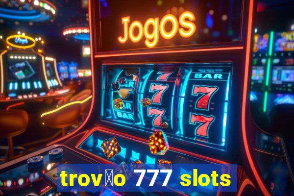 trov茫o 777 slots