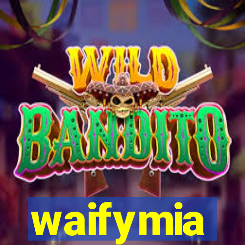 waifymia