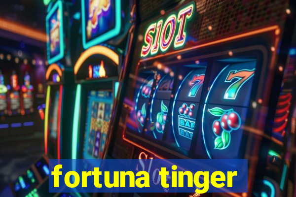 fortuna tinger