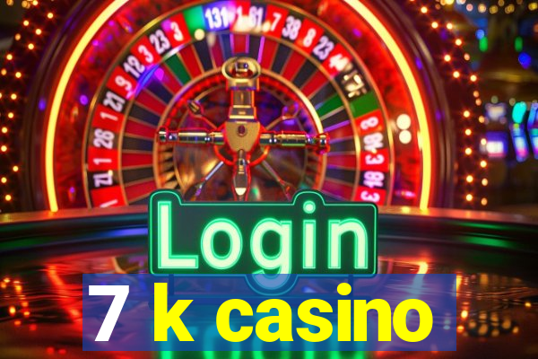 7 k casino