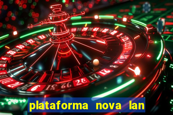 plataforma nova lan  ada hoje 2024