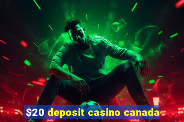 $20 deposit casino canada