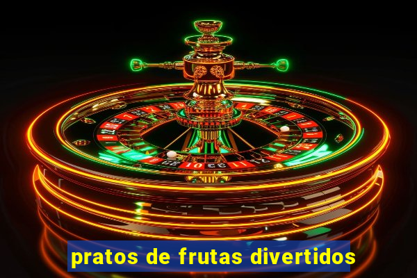 pratos de frutas divertidos