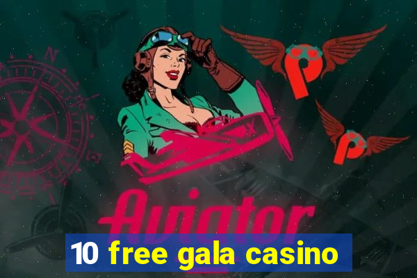 10 free gala casino