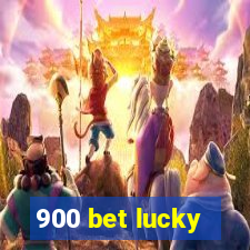 900 bet lucky