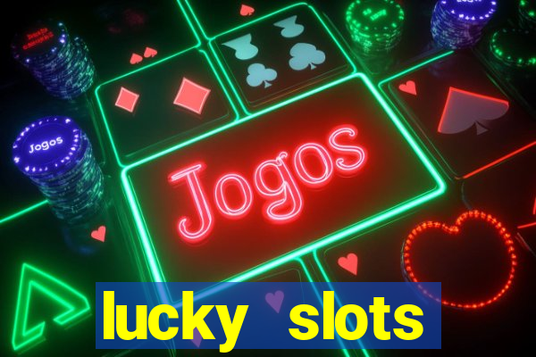 lucky slots dinheiro real