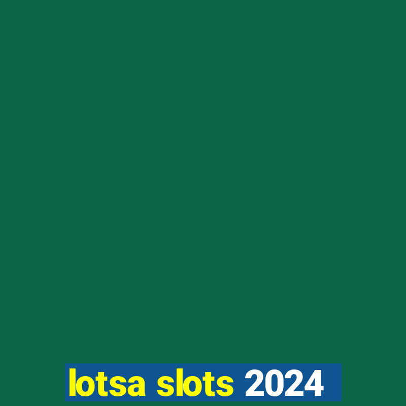 lotsa slots 2024