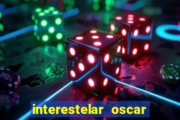 interestelar oscar interestelar quantos oscar