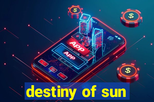 destiny of sun