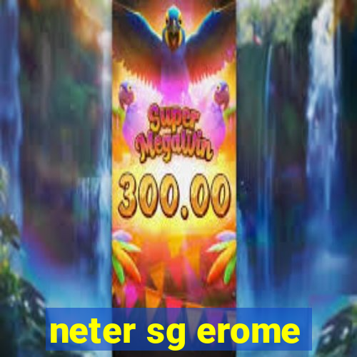 neter sg erome