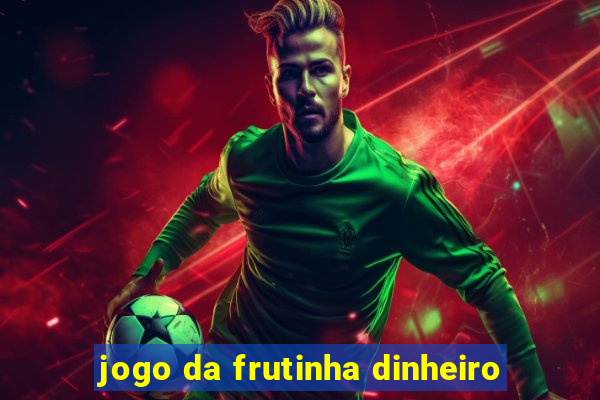 jogo da frutinha dinheiro