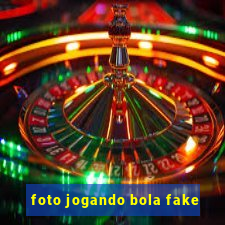 foto jogando bola fake