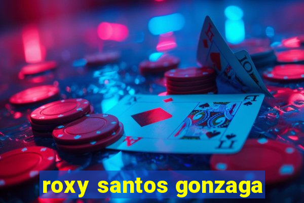 roxy santos gonzaga