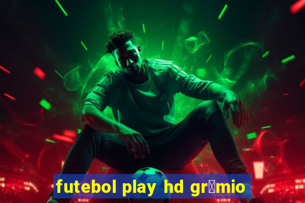 futebol play hd gr锚mio