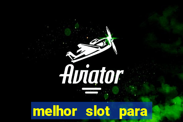 melhor slot para ganhar dinheiro