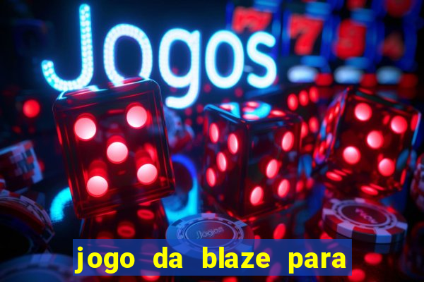 jogo da blaze para ganhar dinheiro