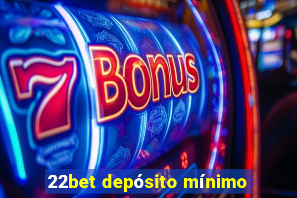 22bet depósito mínimo