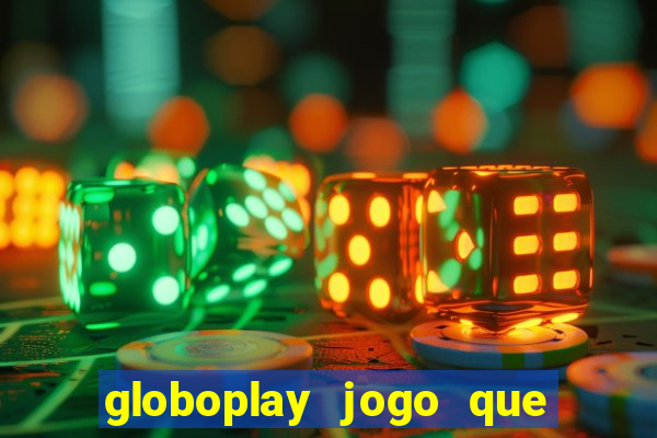 globoplay jogo que mudou a história