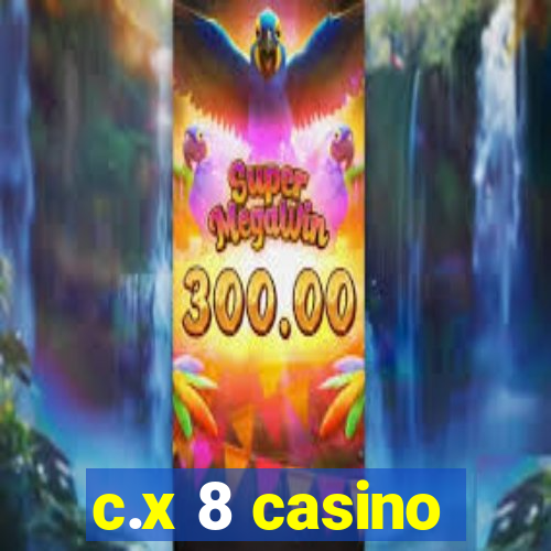 c.x 8 casino